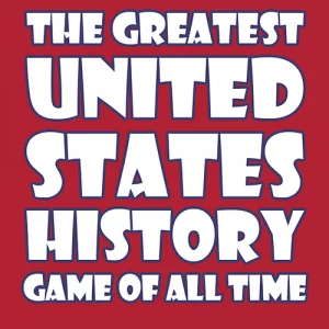 THE GREATEST UNITED STATES HISTORY GAME OF ALL TIME